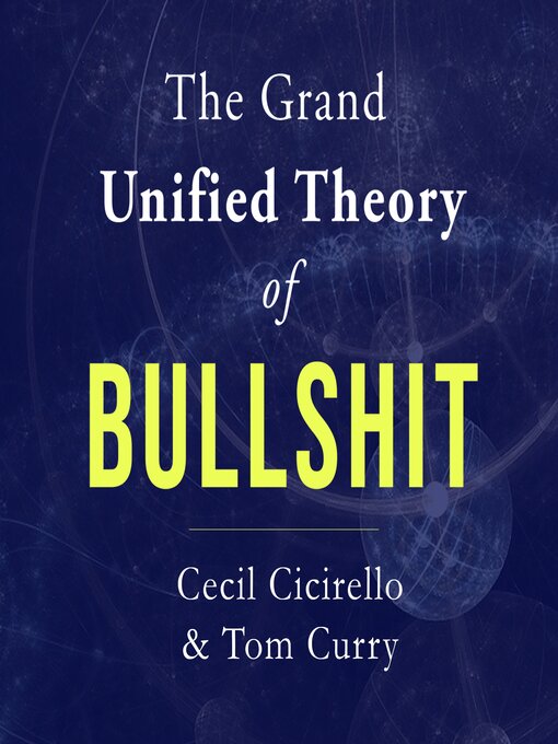 Title details for The Grand Unified Theory of Bullshit by Cecil Cicirello - Available